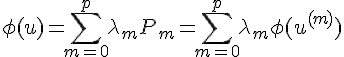 \Large{\phi(u)=\Bigsum_{m=0}^{p}\lambda_{m}P_m=\Bigsum_{m=0}^{p}\lambda_{m}\phi(u^{(m)}})